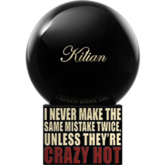 I Never Make The Same Mistake Twice, Unless They're Crazy Hot by Kilian