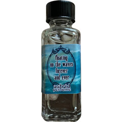 Floating On The Waves Forever And Ever by Astrid Perfume / Blooddrop
