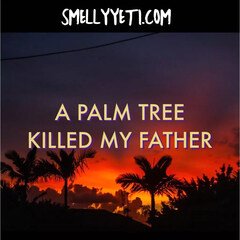 A Palm Tree Killed My Father by Smelly Yeti