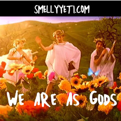 We Are As Gods by Smelly Yeti