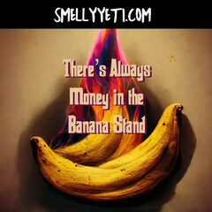 There's Always Money in the Banana Stand by Smelly Yeti
