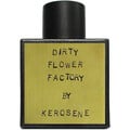 Dirty Flower Factory by Kerosene