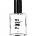 You Might Smell Bad by Good Olfactory / Nerd